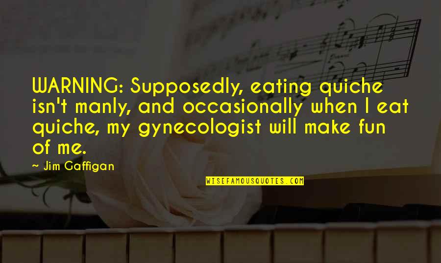 Daelyn Pullover Quotes By Jim Gaffigan: WARNING: Supposedly, eating quiche isn't manly, and occasionally