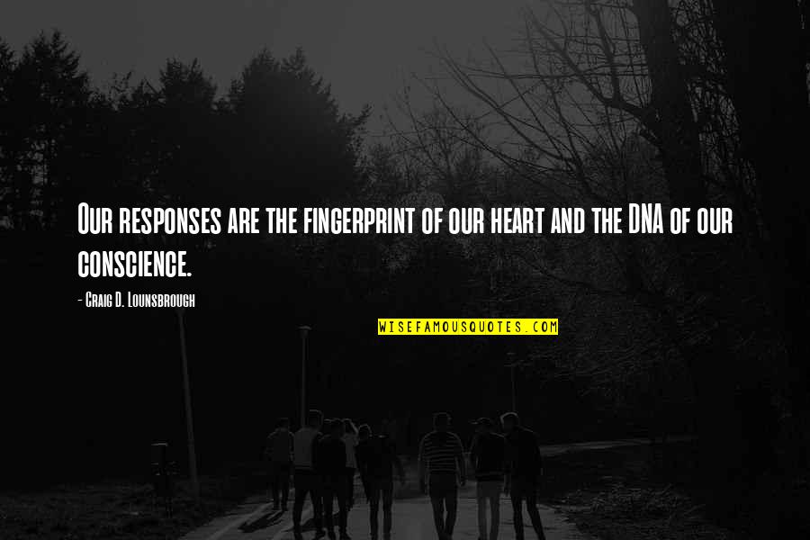 Daelyn Williams Quotes By Craig D. Lounsbrough: Our responses are the fingerprint of our heart Daelyn Williams Quotes By Craig D. Lounsbrough: Our responses are the fingerprint of our heart