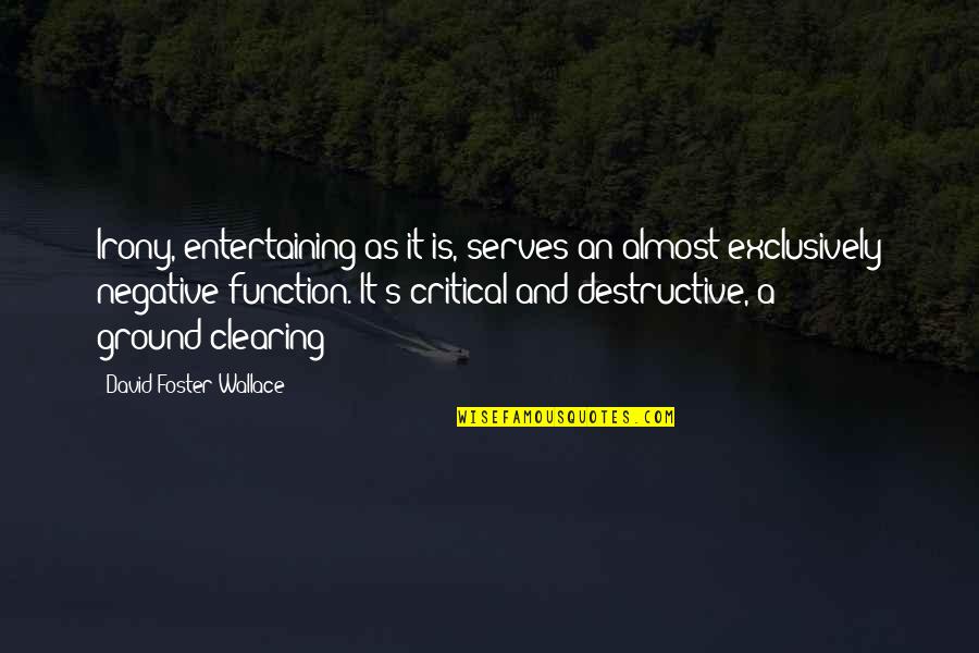 Daemeon Quotes By David Foster Wallace: Irony, entertaining as it is, serves an almost