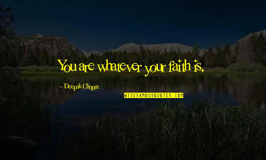 Daemon Prince Quotes By Deepak Chopra: You are whatever your faith is.