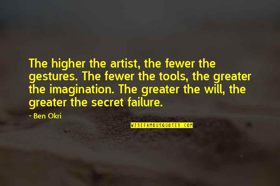 Daemon S Suv Quotes By Ben Okri: The higher the artist, the fewer the gestures.