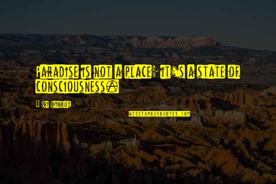 Daemonic Dreams Quotes By Sri Chinmoy: Paradise is not a place; it's a state