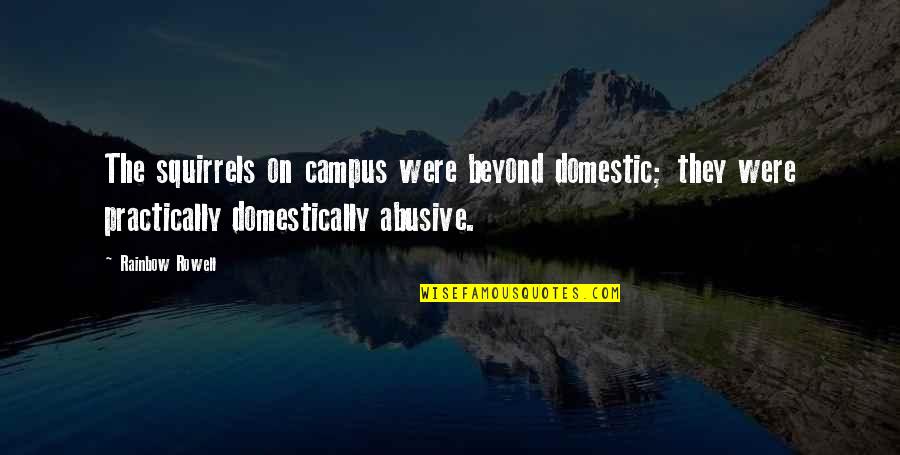 Daemons In His Dark Quotes By Rainbow Rowell: The squirrels on campus were beyond domestic; they Daemons In His Dark Quotes By Rainbow Rowell: The squirrels on campus were beyond domestic; they
