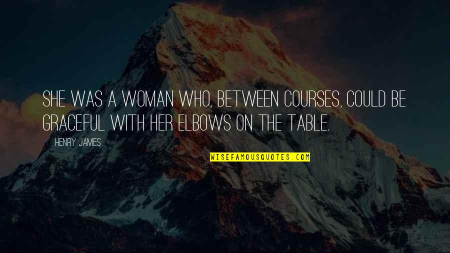 Daenerys And Missandei Quotes By Henry James: She was a woman who, between courses, could