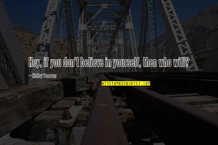 Daenerys Targaryen Best Quotes By Ridley Pearson: Hey, if you don't believe in yourself, then Daenerys Targaryen Best Quotes By Ridley Pearson: Hey, if you don't believe in yourself, then