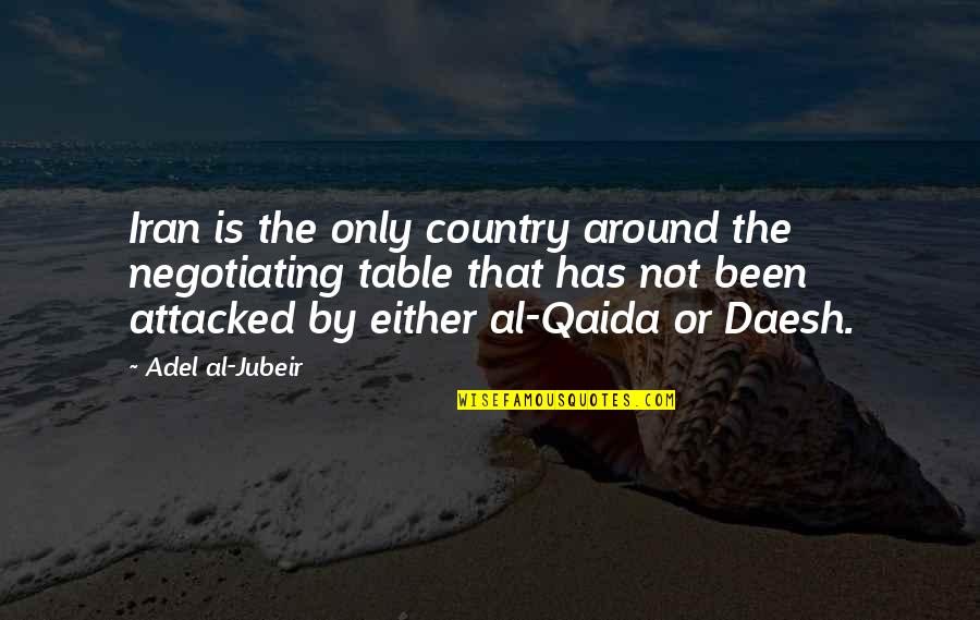 Daesh Quotes By Adel Al-Jubeir: Iran is the only country around the negotiating