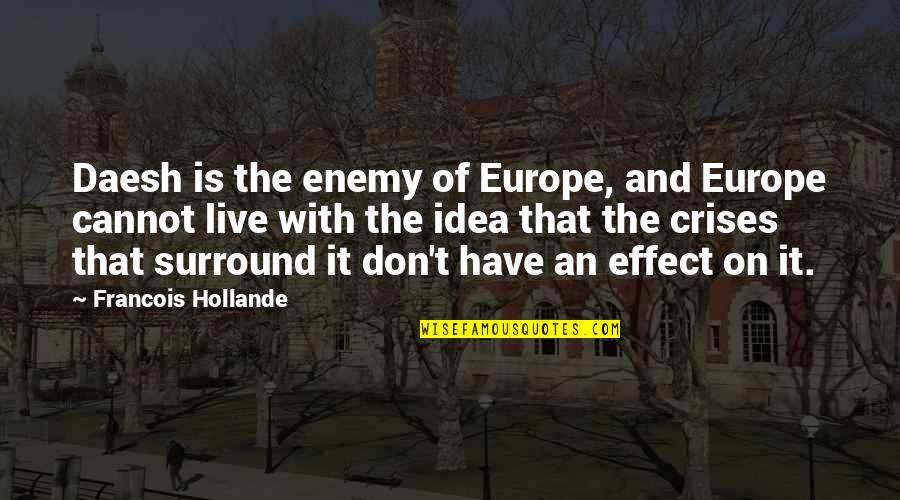 Daesh Quotes By Francois Hollande: Daesh is the enemy of Europe, and Europe