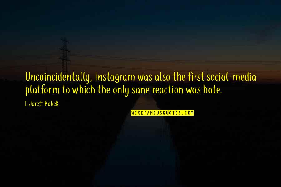 Daesh Quotes By Jarett Kobek: Uncoincidentally, Instagram was also the first social-media platform