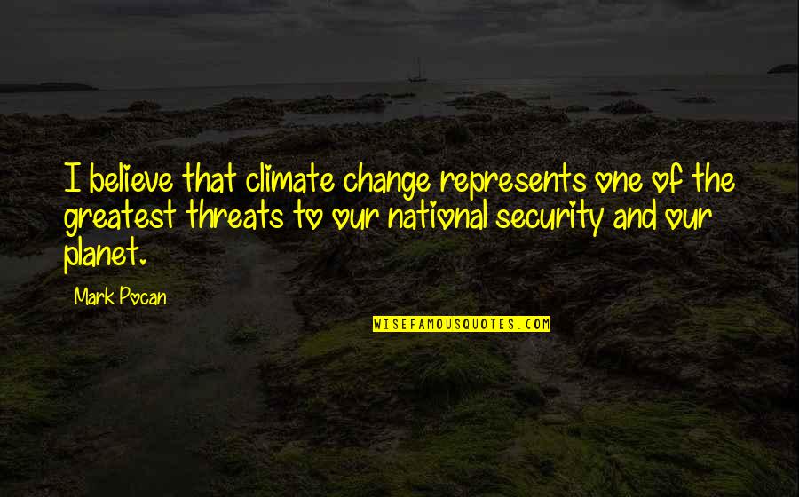 Daesh Terrorist Quotes By Mark Pocan: I believe that climate change represents one of