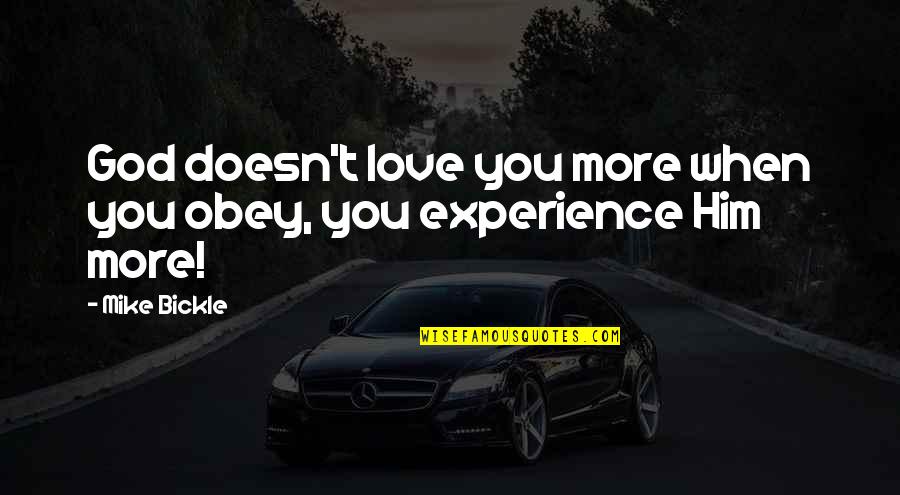 Daesha Danielle Quotes By Mike Bickle: God doesn't love you more when you obey,