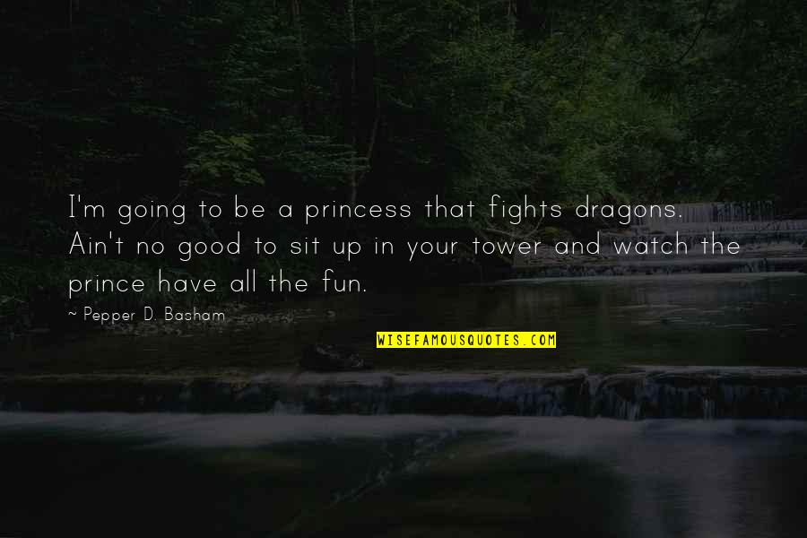 Daeshon Shepherd Quotes By Pepper D. Basham: I'm going to be a princess that fights Daeshon Shepherd Quotes By Pepper D. Basham: I'm going to be a princess that fights
