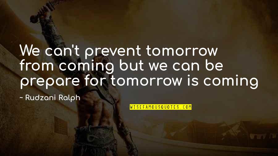 Daeshon Shepherd Quotes By Rudzani Ralph: We can't prevent tomorrow from coming but we