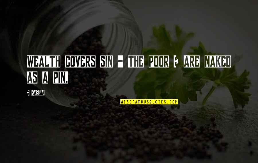 Daeves Quotes By Kassia: Wealth covers sin - the poor / Are