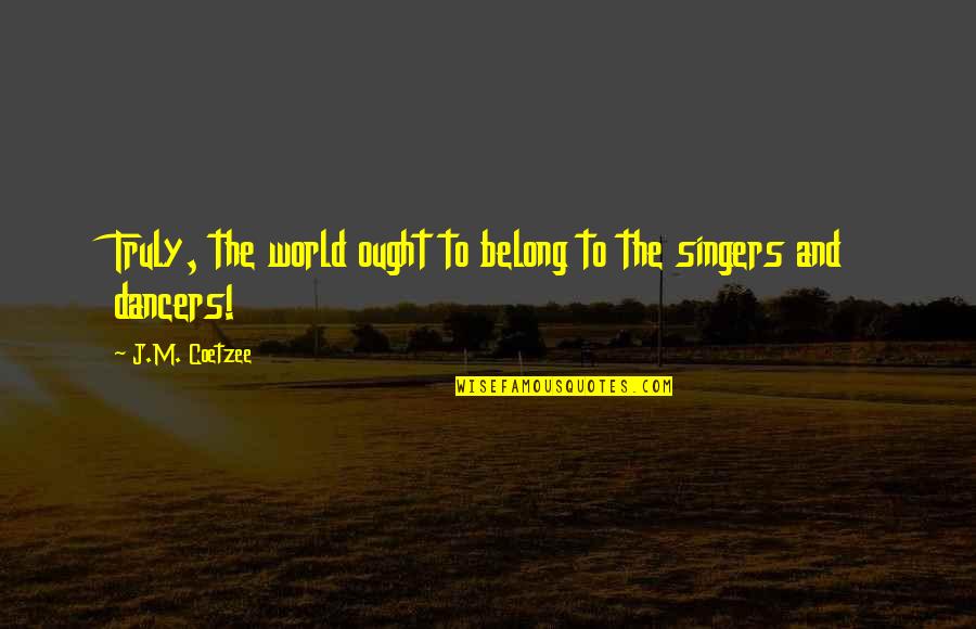 Daeyoung Special Inc Quotes By J.M. Coetzee: Truly, the world ought to belong to the Daeyoung Special Inc Quotes By J.M. Coetzee: Truly, the world ought to belong to the