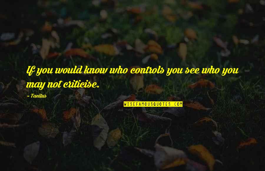 Dafa Ho Quotes By Tacitus: If you would know who controls you see