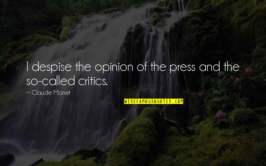 Dafar Quotes By Claude Monet: I despise the opinion of the press and