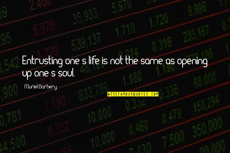 Daffa Ho Quotes By Muriel Barbery: Entrusting one's life is not the same as Daffa Ho Quotes By Muriel Barbery: Entrusting one's life is not the same as