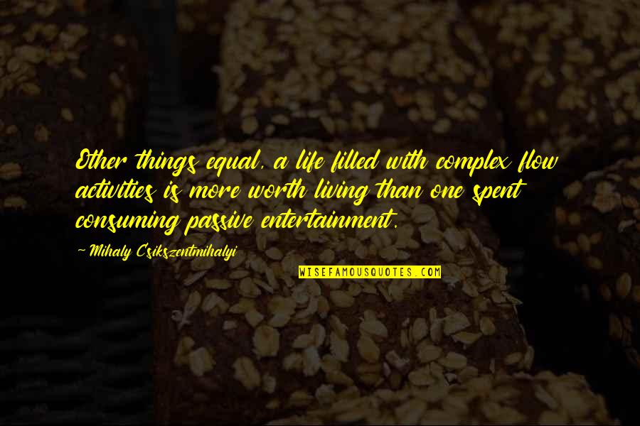 Dafferner Quotes By Mihaly Csikszentmihalyi: Other things equal, a life filled with complex