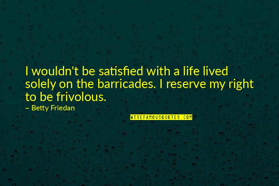 Daffodil Quotes By Betty Friedan: I wouldn't be satisfied with a life lived