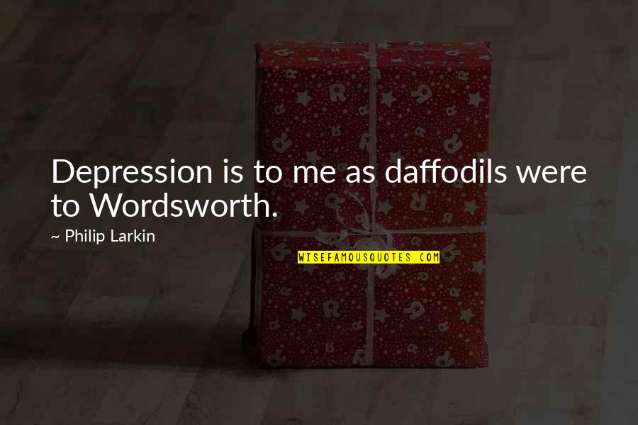 Daffodil Quotes By Philip Larkin: Depression is to me as daffodils were to