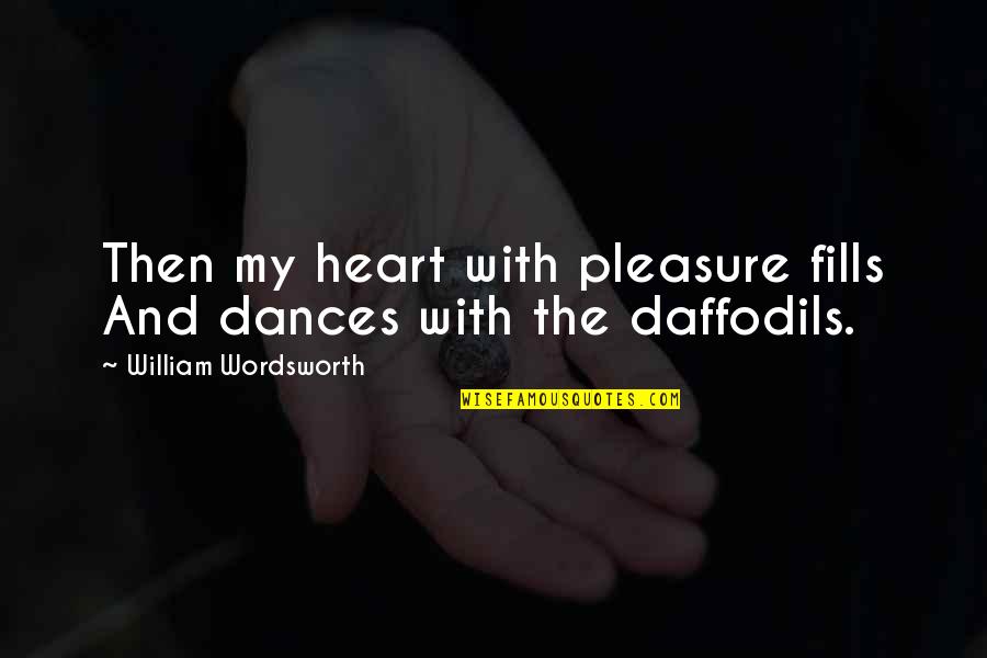 Daffodils Quotes By William Wordsworth: Then my heart with pleasure fills And dances