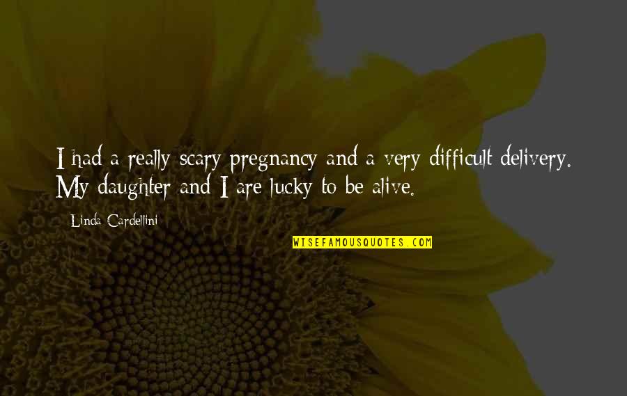 Daffy The Beach Quotes By Linda Cardellini: I had a really scary pregnancy and a Daffy The Beach Quotes By Linda Cardellini: I had a really scary pregnancy and a