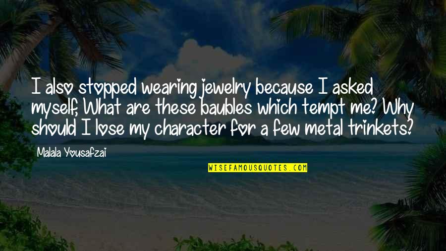 Daffy The Beach Quotes By Malala Yousafzai: I also stopped wearing jewelry because I asked Daffy The Beach Quotes By Malala Yousafzai: I also stopped wearing jewelry because I asked