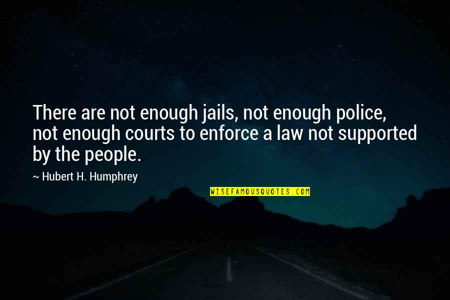 Daffyd Quotes By Hubert H. Humphrey: There are not enough jails, not enough police,