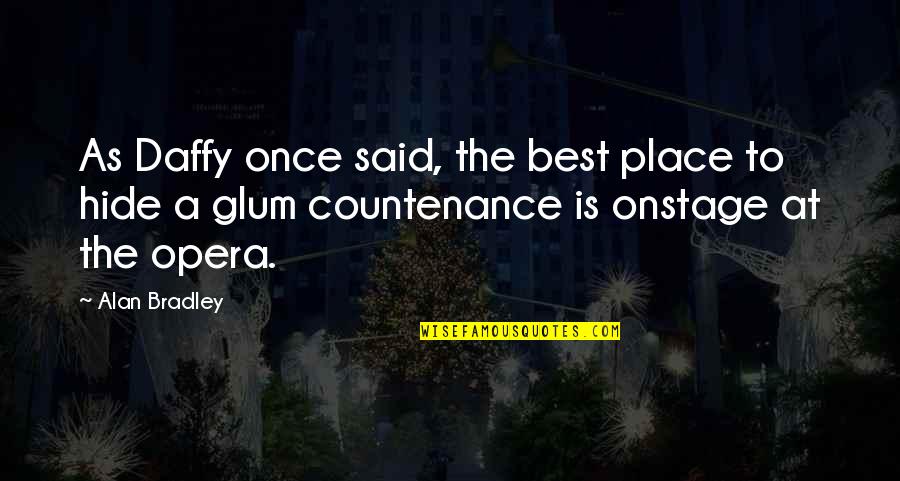Daffy's Quotes By Alan Bradley: As Daffy once said, the best place to