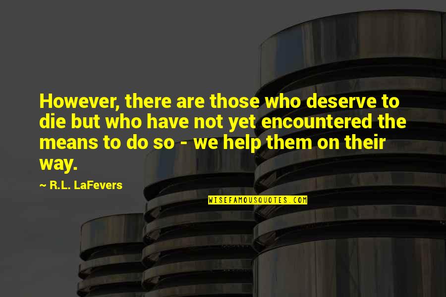 Daffy's Quotes By R.L. LaFevers: However, there are those who deserve to die