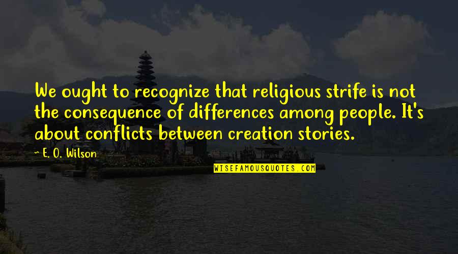 Dafina Books Quotes By E. O. Wilson: We ought to recognize that religious strife is Dafina Books Quotes By E. O. Wilson: We ought to recognize that religious strife is