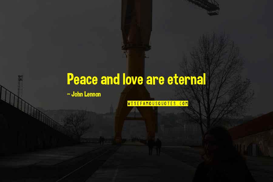 Dafina Books Quotes By John Lennon: Peace and love are eternal Dafina Books Quotes By John Lennon: Peace and love are eternal