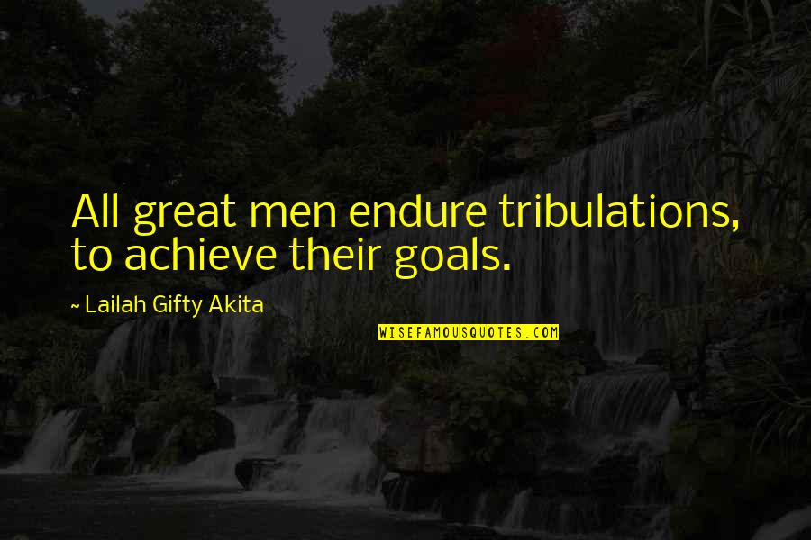 Dafina Books Quotes By Lailah Gifty Akita: All great men endure tribulations, to achieve their Dafina Books Quotes By Lailah Gifty Akita: All great men endure tribulations, to achieve their
