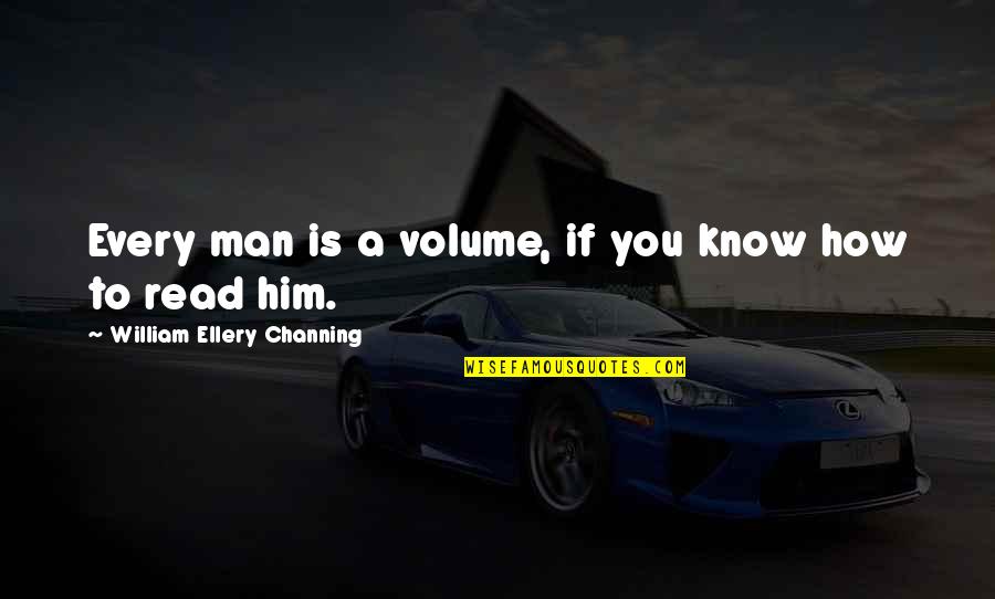 Dafina Books Quotes By William Ellery Channing: Every man is a volume, if you know Dafina Books Quotes By William Ellery Channing: Every man is a volume, if you know