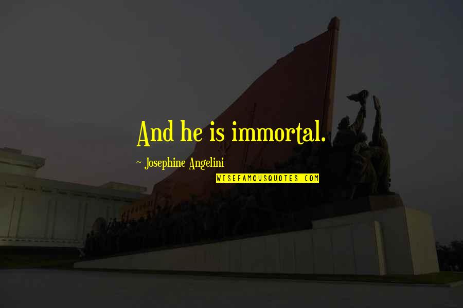 Dafina Zeqiri Quotes By Josephine Angelini: And he is immortal.