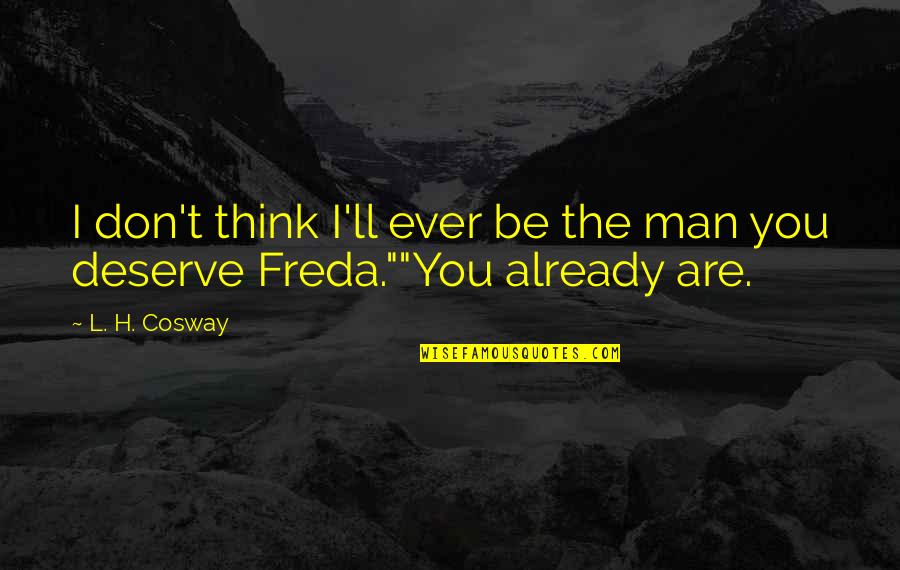 Dafinka Ok Centar Quotes By L. H. Cosway: I don't think I'll ever be the man