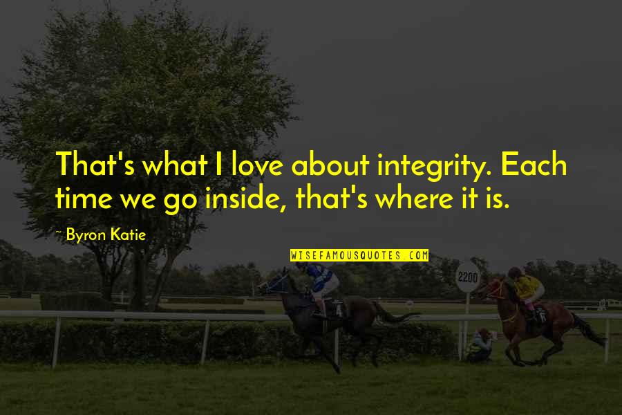 Dafni Brush Quotes By Byron Katie: That's what I love about integrity. Each time