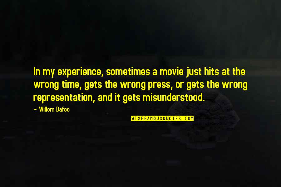 Dafoe Willem Quotes By Willem Dafoe: In my experience, sometimes a movie just hits