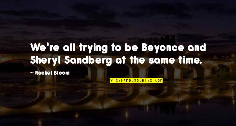 Dafonte Miller Quotes By Rachel Bloom: We're all trying to be Beyonce and Sheryl