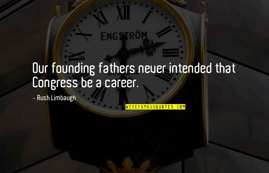 Dafonte Miller Quotes By Rush Limbaugh: Our founding fathers never intended that Congress be Dafonte Miller Quotes By Rush Limbaugh: Our founding fathers never intended that Congress be