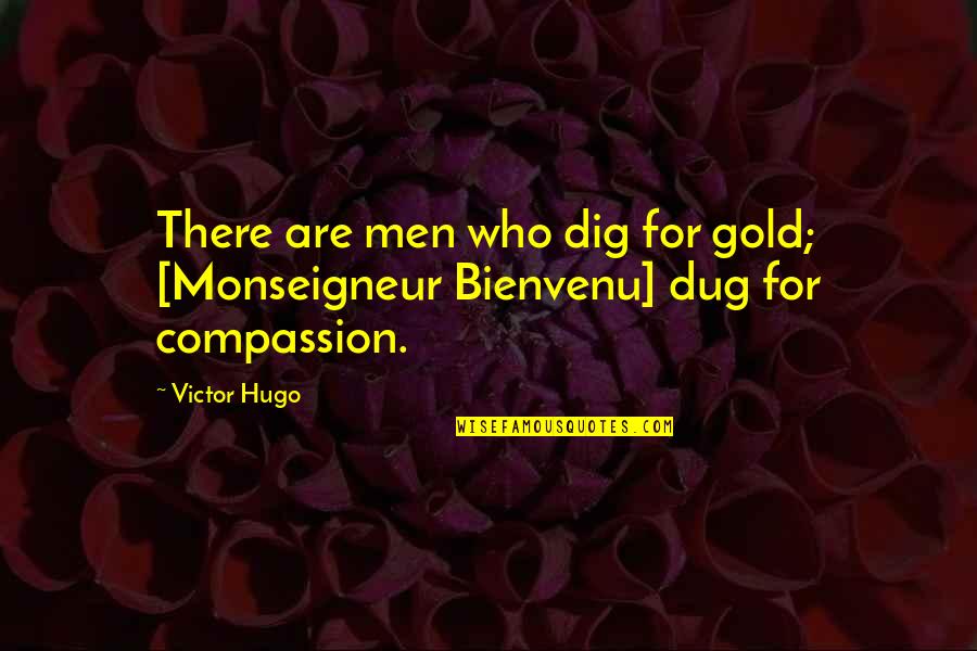 Dafonte Miller Quotes By Victor Hugo: There are men who dig for gold; [Monseigneur