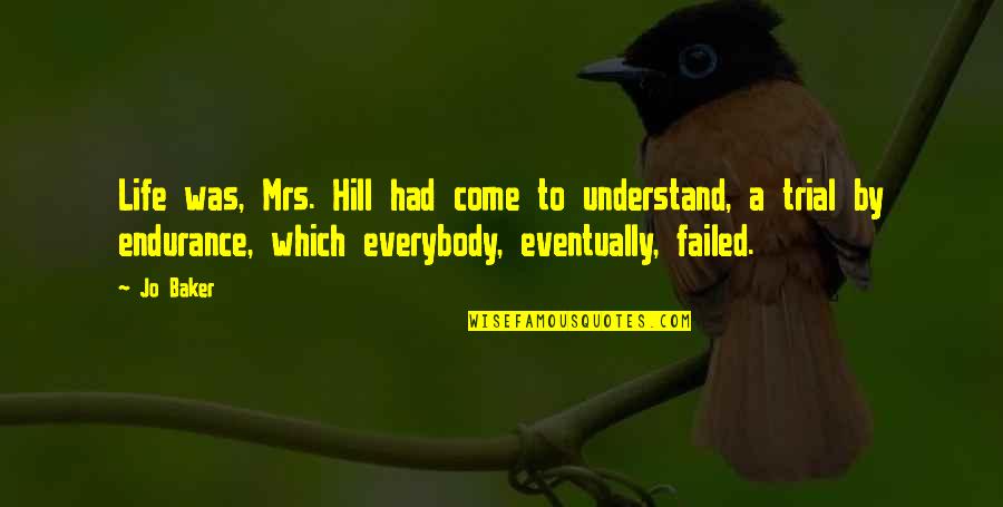 Dafran Quotes By Jo Baker: Life was, Mrs. Hill had come to understand,