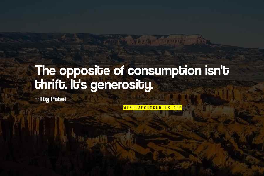 Dafri Tv Quotes By Raj Patel: The opposite of consumption isn't thrift. It's generosity.