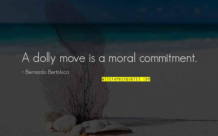 Dafrique Buffet Quotes By Bernardo Bertolucci: A dolly move is a moral commitment. Dafrique Buffet Quotes By Bernardo Bertolucci: A dolly move is a moral commitment.