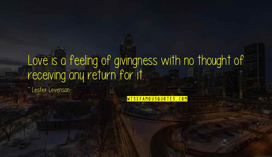 Dafrique Contact Quotes By Lester Levenson: Love is a feeling of givingness with no