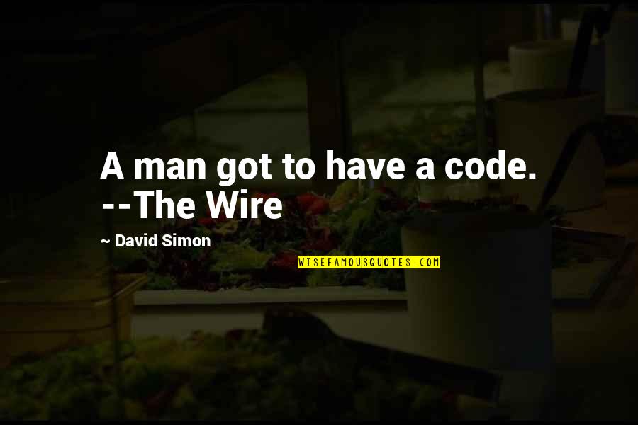 Daft Inspirational Quotes By David Simon: A man got to have a code. --The
