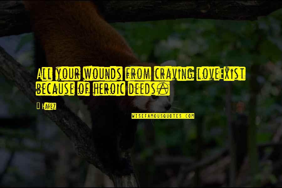 Daft Inspirational Quotes By Hafez: All your wounds from craving loveExist because of