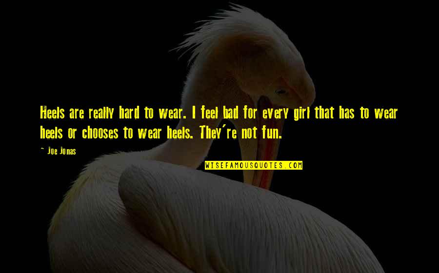 Daft Inspirational Quotes By Joe Jonas: Heels are really hard to wear. I feel