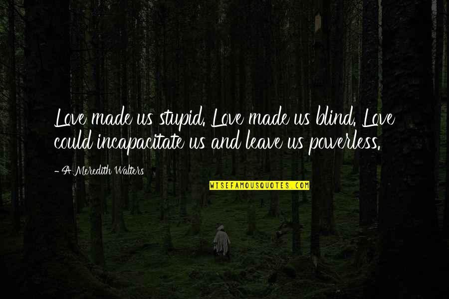 Daft Punk Best Quotes By A Meredith Walters: Love made us stupid. Love made us blind.