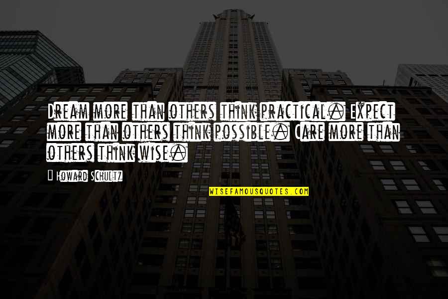 Daft Punk Best Quotes By Howard Schultz: Dream more than others think practical. Expect more